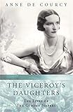 The Viceroy's Daughters: The Lives of the Curzon Sisters (Women in History)