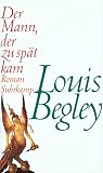 Der Mann, der zu spät kam. Roman - Louis Begley Übersetzer: Christa Krüger 