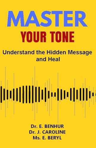 MASTER YOUR TONE: UNDERSTAND THE HIDDEN MESSAGE AND HEAL