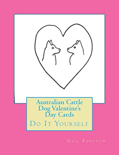 Australian Cattle Dog Valentine's Day Cards: Do It Yourself