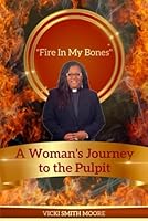 "Fire In My Bones": A Woman's Journey to the Pulpit B0F5QYR8DK Book Cover