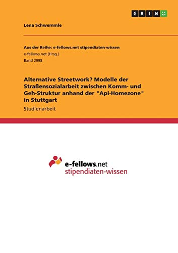 Alternative Streetwork? Modelle der Straßensozialarbeit zwischen Komm- und Geh-Struktur anhand der "Api-Homezone" in Stuttgart