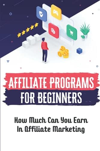 Affiliate Programs For Beginners: How Much Can You Earn In Affiliate Marketing: Online Marketing