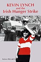 Kevin Lynch and the Irish Hunger Strike 0955170621 Book Cover