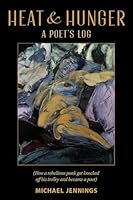 Heat and Hunger, A Poet's Log: How a rebellious punk got knocked off his trolley and became a poet 1614689903 Book Cover