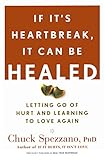 If It's Heartbreak, It Can Be Healed: Letting Go of Hurt and Learning to Love Again