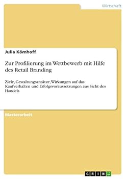 Paperback Zur Profilierung im Wettbewerb mit Hilfe des Retail Branding: Ziele, Gestaltungsansätze, Wirkungen auf das Kaufverhalten und Erfolgsvoraussetzungen au [German] Book