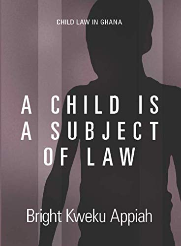 A Child Is A Subject of Law: APPIAH, MR BRIGHT KWEKU: 9781719825542 ...