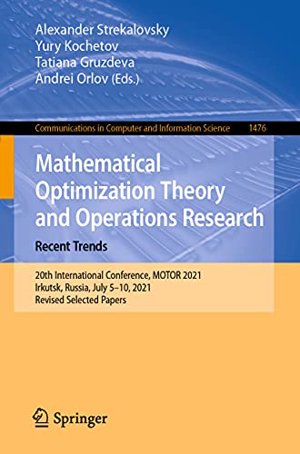 Mathematical Optimization Theory and Operations Research: Recent Trends: 20th International Conference, MOTOR 2021, Irkutsk, Russia, July 5–10, 2021, ... in Computer and Information Science, 1476)