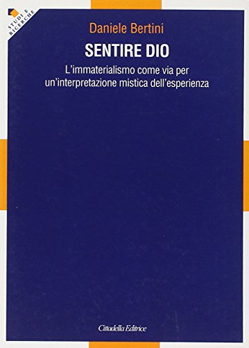 Sentire Dio. L'immaterialismo Come Via Per Un'interpretazione Mistica Dell'esperienza