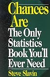 Chances Are: The Only Statistic Book You'll Ever Need