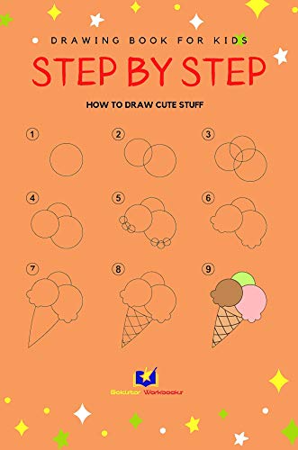 Step by Step Drawing Book for Kids How to Draw Cute Stuff: Learn How to Draw for Kids (Step by Step Drawing Books for Kids 1)
