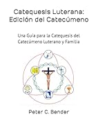 Catequesis Luterana: Edición del Catecúmeno: Una Guía para la Catequesis del Catecúmeno Luterano y Familia (Spanish Edition) B0CWMNGYBC Book Cover