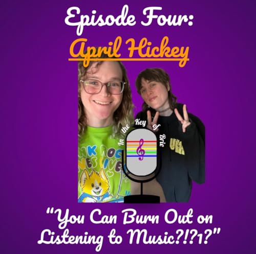Ep. 4: You Can Burn Out on Listening to Music?!?1? (featuring April Hickey)