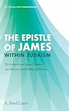The Epistle of James within Judaism: The Earliest First-Century Window into Messianic Jewish Belief and Practice