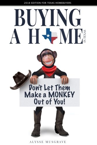Buying a Home in Texas: Don't Let Them Make a Monkey Out of You!: 2018 Edi