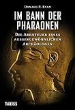 Im Bann der Pharaonen: Die Abenteuer eines außergewöhnlichen Archäologen - Donald P. Ryan 