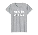 No War With Iran Not War Stop Wars Iranian American Peace T-Shirt