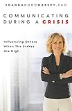 Communicating During a Crisis: Influencing Others When the Stakes Are High