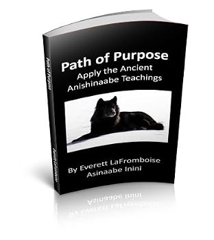 Unknown Binding Path of Purpose: Apply the Ancient Anishinaabe Teachings Book
