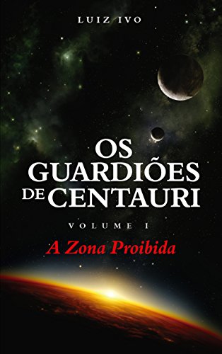 Os Guardiões de Centauri: A Zona Proibida - Volume I