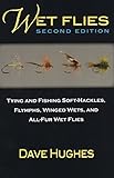 Wet Flies: Tying and Fishing Soft-Hackles, Flymphs, Winged Wets, and All-Fur Wet Flies