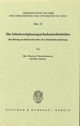 Die Arbeitszeitplanung in Industriebetrieben: Ein Beitrag Zur Diskussion Uber Die Arbeitszeitverkurzung