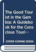 The Good Tourist in the Gambia: A Guidebook for the Conscientious Tourist 9197401048 Book Cover