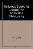 Religious Books for Children: An Annotated Bibliography (CSLA Bibliography)