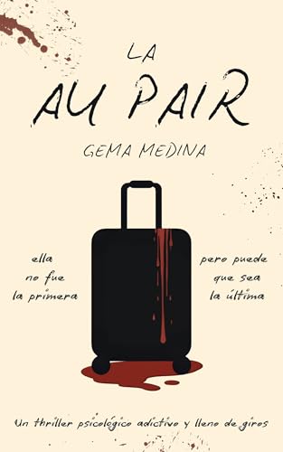 LA AU PAIR: UN ADICTIVO THRILLER PSICOLÓGICO QUE NO PODRÁS PARAR DE LEER (Spanish Edition)