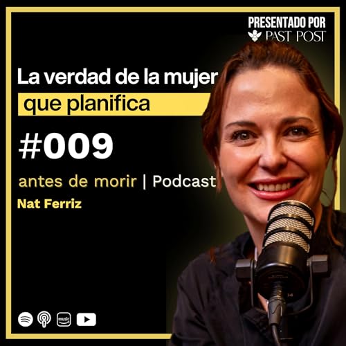 &ldquo;Planear&rdquo; como mujer: sesgos, dinero y l&iacute;mites con Natalia Ferriz | Antes de Morir Podcast Ep 9 cover art