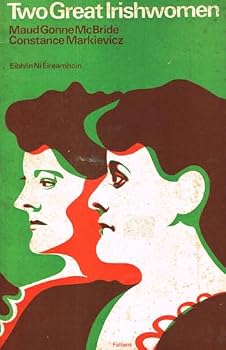 Hardcover Two great Irishwomen: Maud Gonne MacBride, Constance Markievicz Book