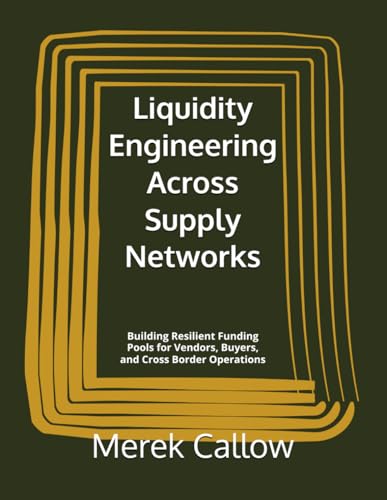 Liquidity Engineering Across Supply Networks: Building Resilient Funding Pools for Vendors, Buyers, and Cross Border Operations