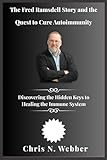 The Fred Ramsdell Story and the Quest to Cure Autoimmunity: Discovering the Hidden Keys to Healing the Immune System