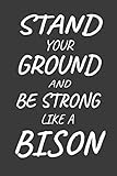 Stand Your Ground And Be Strong Like A Bison: Bison Journal Diary 6' x 9' 100 Lined Notebook For Buffalo Lovers | Gift For Bull Enthusiasts