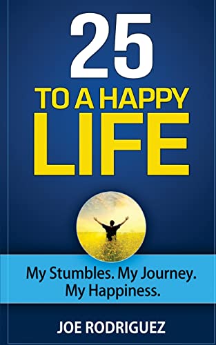 25 To A Happy Life: My Stumbles. My Journey. My Happiness