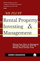 No Fluff Rental Property Investing & Management: Going from Zero to Managing Multiple Properties With No Money Down Stress Free B08FP9XL87 Book Cover