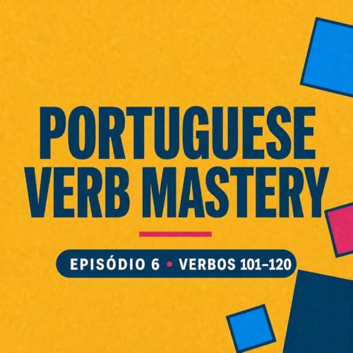 Portuguese Verb Mastery &mdash; Pr&aacute;tica de Verbos em Portugu&ecirc;s: Verbos 101&ndash;120