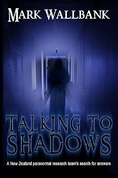 Talking to Shadows: A New Zealand Paranormal Research Team's Search for Answers