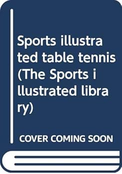 Sports illustrated table tennis (The Sports illustrated library)