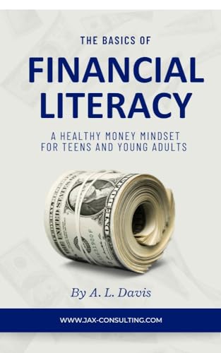 The Basics of Financial Literacy : A Healthy Money Mindset for Teens and Young Adults (English Edition)