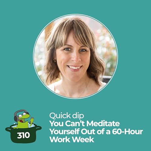You Can&rsquo;t Meditate Yourself Out of a 60-Hour Work Week
