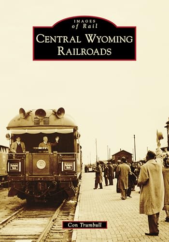 Central Wyoming Railroads (Images of Rail)