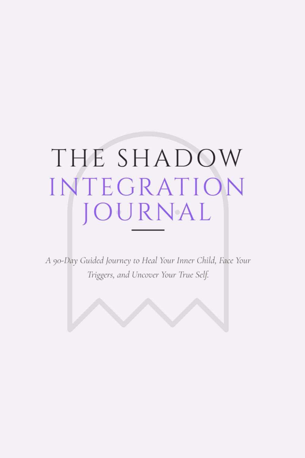 The Shadow Integration Journal: A 90-Day Guided Journey to Heal Your Inner Child, Face Your Triggers, and Uncover Your True Self.