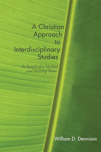 A Christian Approach to Interdisciplinary Studies: In Search of a Method and Starting Point