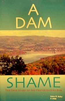 A Dam (The Foster Sayers Dam) Shame: The True Story of the Foster Sayers Dam