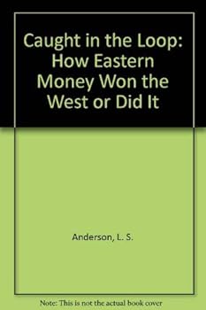 Paperback Caught in the Loop: How Eastern Money Won the West or Did It Book