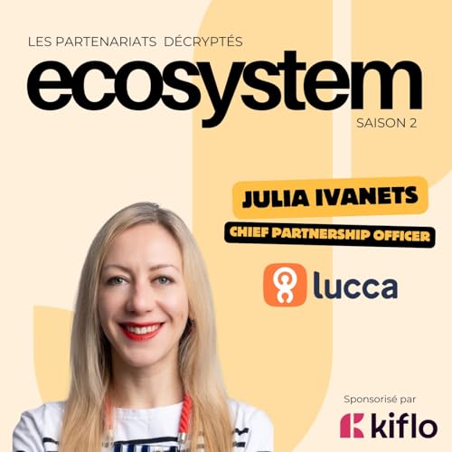 #23 - Julia Ivanets - Lucca - Organiser une &eacute;quipe partenariats pour scaler