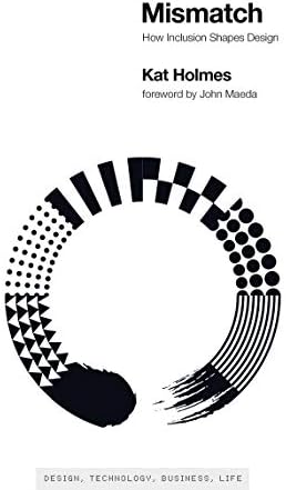 Mismatch: How Inclusion Shapes Design (Simplicity: Design, Technology, Business, Life)