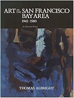 Art in the San Francisco Bay Area, 1945-1980: An Illustrated History 0520055187 Book Cover